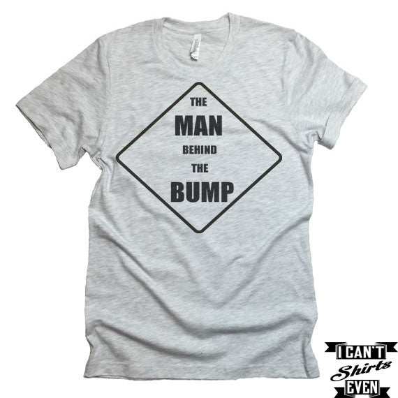 The Man Behind The Bump Shirt, Dad to be Shirt, Father's Day T-shirt, Dad  Surprise Tee, Funny Pregnancy Shirt, Valentine Gift Dad, Dad Shirt