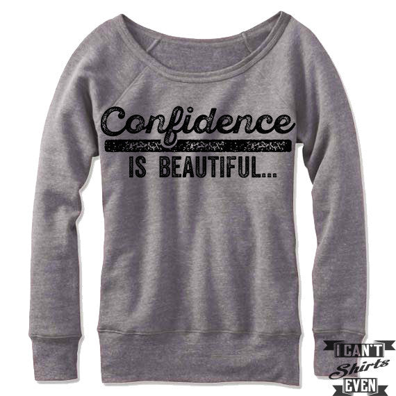 Confidence is Beautiful Off Shoulder Sweater I Can t Even Shirts